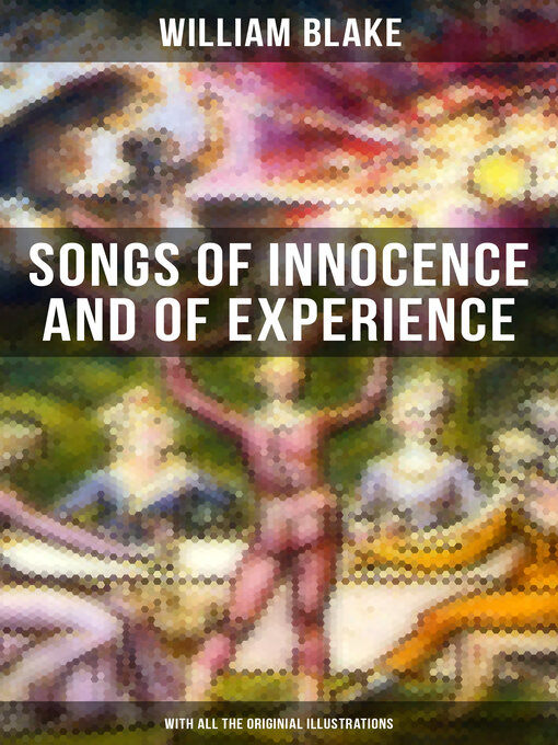 Title details for Songs of Innocence and of Experience (With All the Originial Illustrations) by William Blake - Available